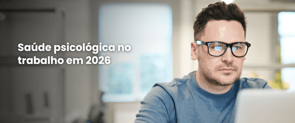 Saúde psicológica no trabalho 2026