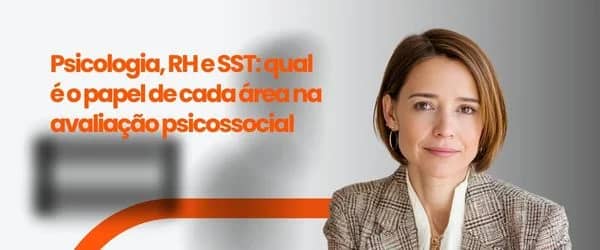 Psicologia, RH e SST: qual é o papel de cada área na avaliação psicossocial