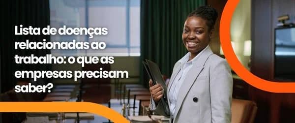 Lista de doenças relacionadas ao trabalho: o que as empresas precisam saber?